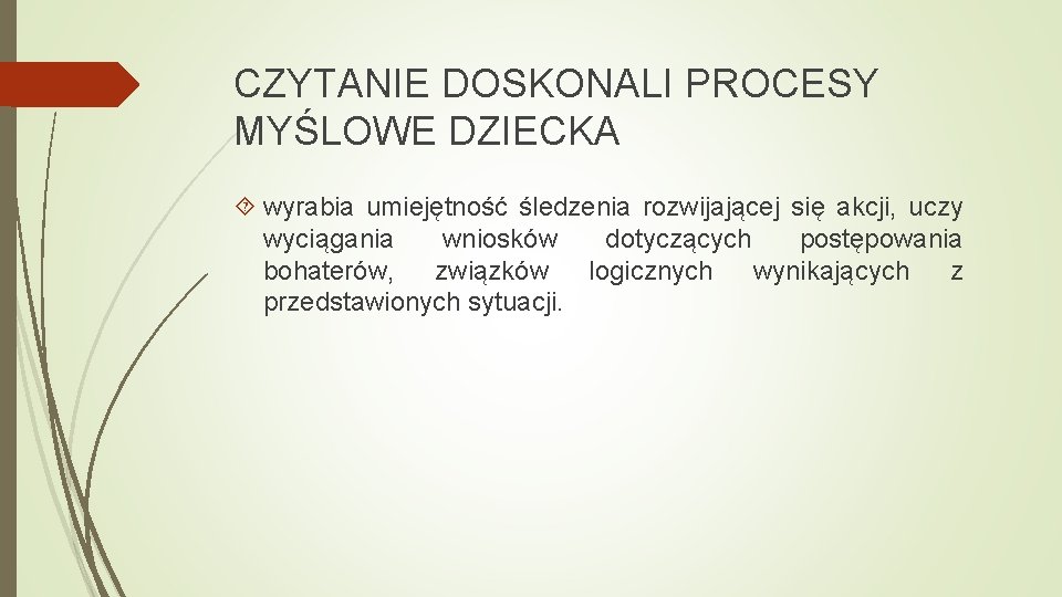 CZYTANIE DOSKONALI PROCESY MYŚLOWE DZIECKA wyrabia umiejętność śledzenia rozwijającej się akcji, uczy wyciągania wniosków