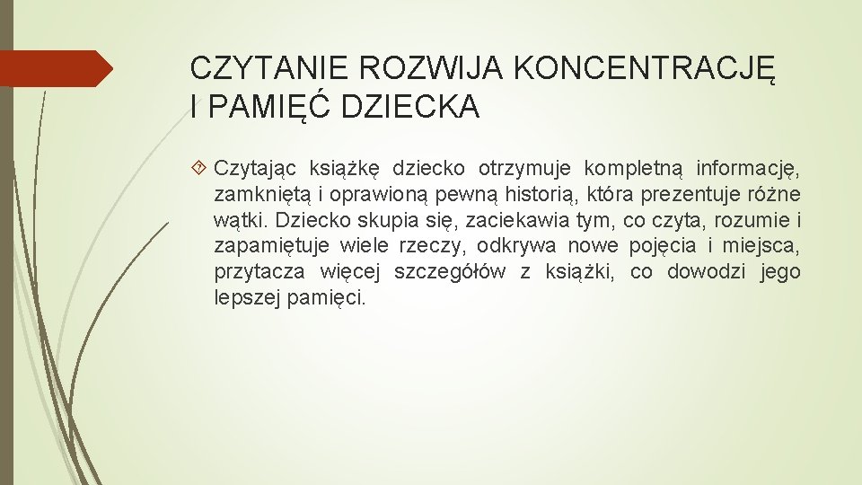 CZYTANIE ROZWIJA KONCENTRACJĘ I PAMIĘĆ DZIECKA Czytając książkę dziecko otrzymuje kompletną informację, zamkniętą i