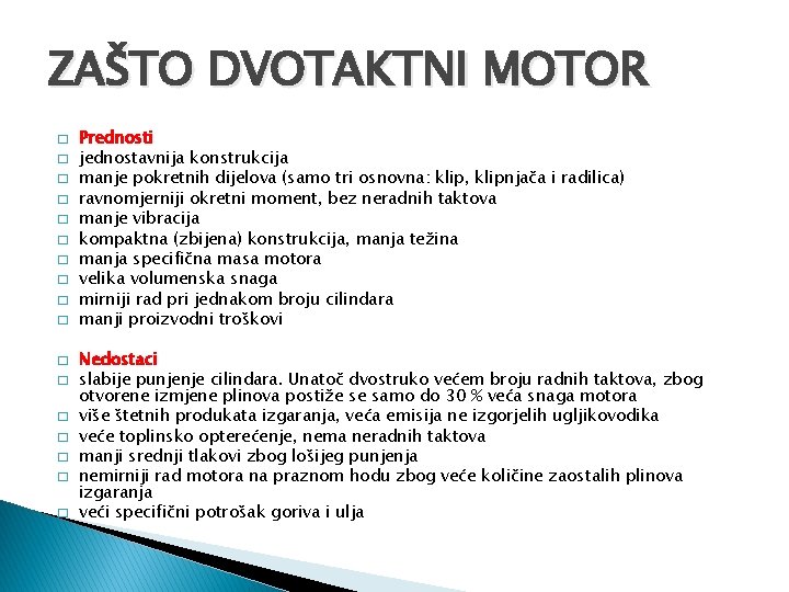 ZAŠTO DVOTAKTNI MOTOR � � � � � Prednosti jednostavnija konstrukcija manje pokretnih dijelova