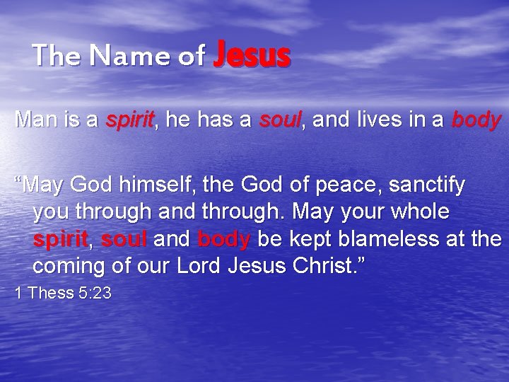 The Name of Jesus Man is a spirit, he has a soul, and lives
