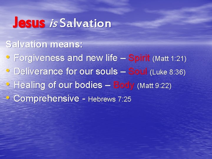 Jesus is Salvation means: • Forgiveness and new life – Spirit (Matt 1: 21)