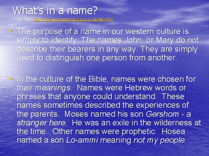 What’s in a name? Taken from http: //www. growthingod. org. uk/NAME. HTM • The