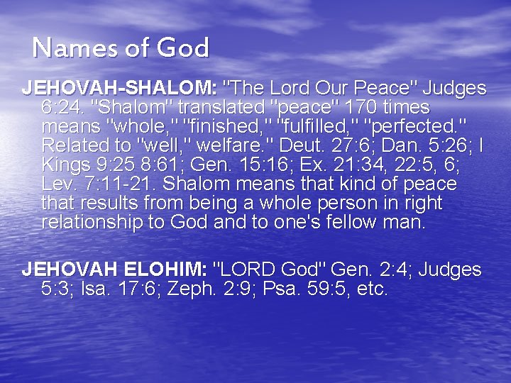 Names of God JEHOVAH-SHALOM: "The Lord Our Peace" Judges 6: 24. "Shalom" translated "peace"