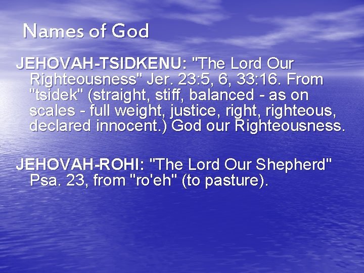 Names of God JEHOVAH-TSIDKENU: "The Lord Our Righteousness" Jer. 23: 5, 6, 33: 16.
