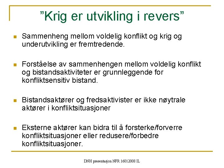 ”Krig er utvikling i revers” n Sammenheng mellom voldelig konflikt og krig og underutvikling