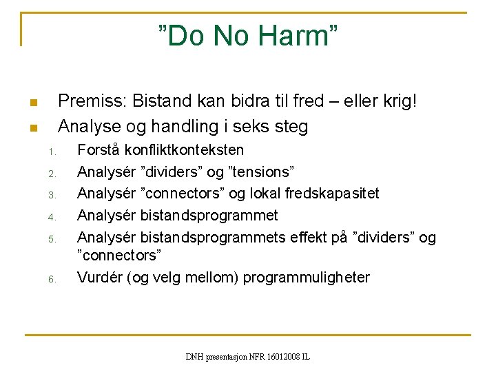 ”Do No Harm” Premiss: Bistand kan bidra til fred – eller krig! Analyse og