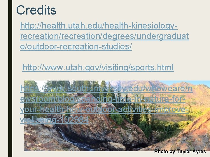 Credits http: //health. utah. edu/health-kinesiologyrecreation/degrees/undergraduat e/outdoor-recreation-studies/ http: //www. utah. gov/visiting/sports. html https: //www. southuniversity.