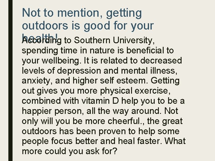 Not to mention, getting outdoors is good for your health! According to Southern University,