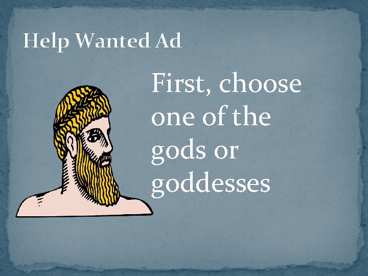 Help Wanted Ad First, choose one of the gods or goddesses 