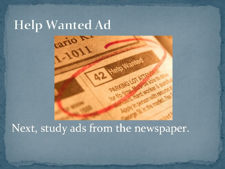 Help Wanted Ad Next, study ads from the newspaper. 