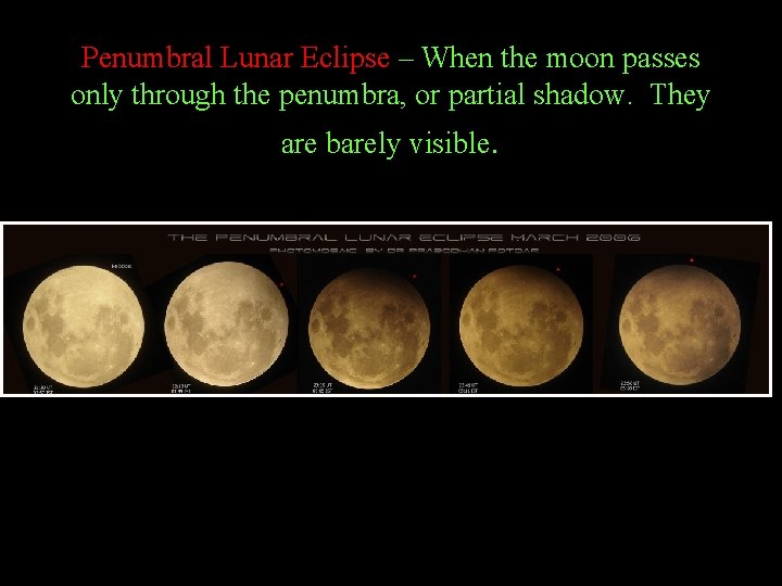 Penumbral Lunar Eclipse – When the moon passes only through the penumbra, or partial