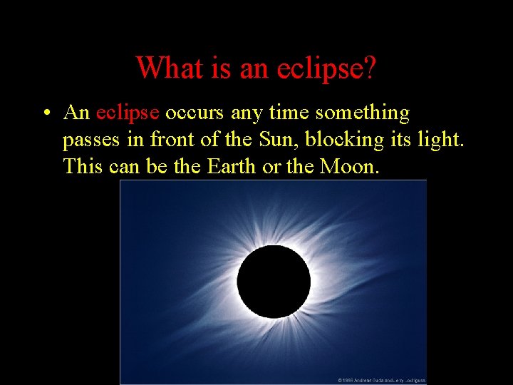 What is an eclipse? • An eclipse occurs any time something passes in front