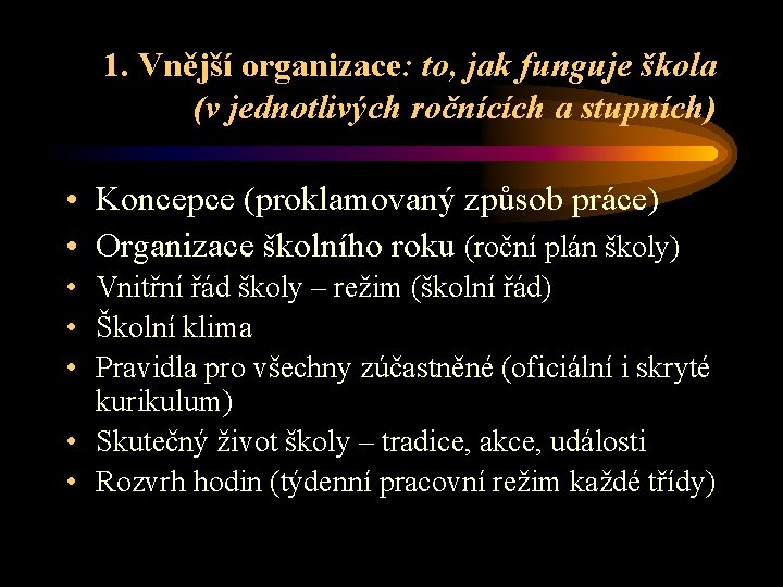 1. Vnější organizace: to, jak funguje škola (v jednotlivých ročnících a stupních) • Koncepce