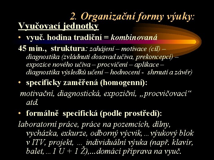 2. Organizační formy výuky: Vyučovací jednotky • vyuč. hodina tradiční = kombinovaná 45 min.