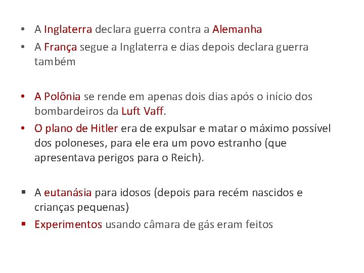  • A Inglaterra declara guerra contra a Alemanha • A França segue a