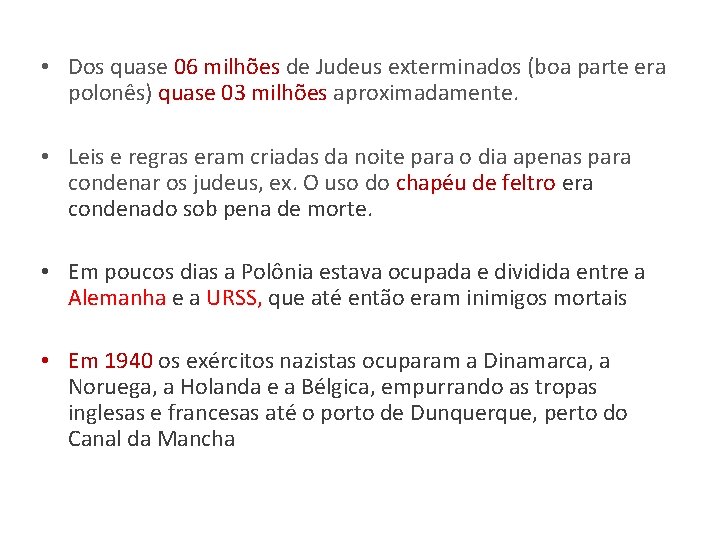  • Dos quase 06 milhões de Judeus exterminados (boa parte era polonês) quase