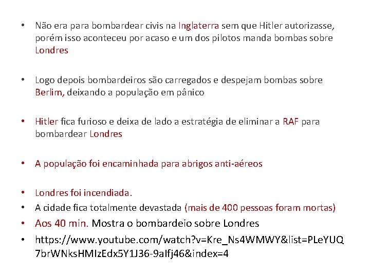  • Não era para bombardear civis na Inglaterra sem que Hitler autorizasse, porém