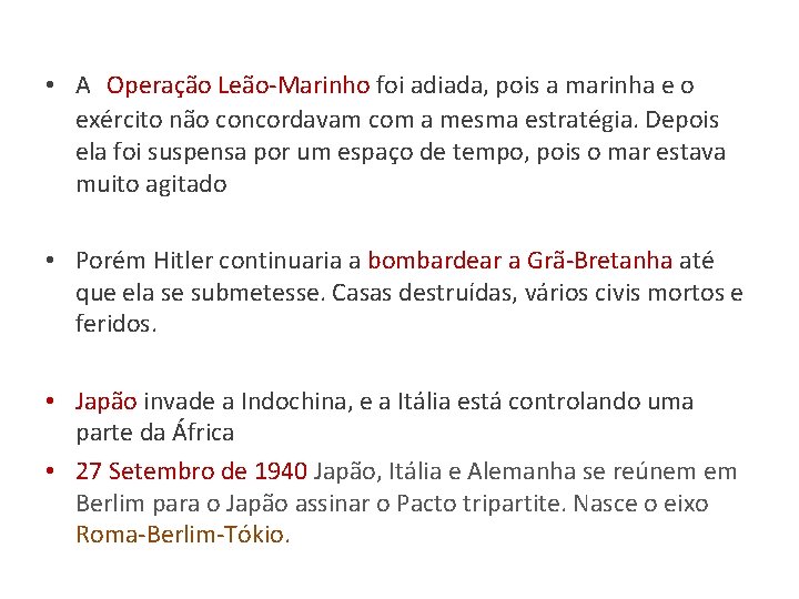  • A Operação Leão-Marinho foi adiada, pois a marinha e o exército não