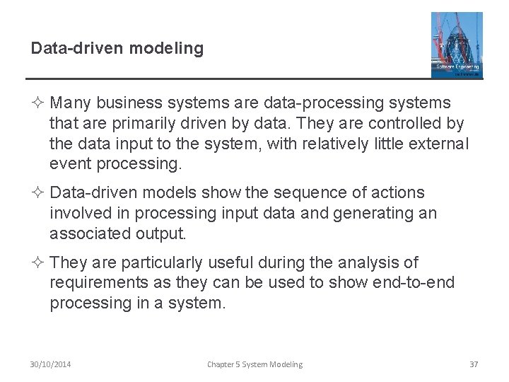 Data-driven modeling ² Many business systems are data-processing systems that are primarily driven by