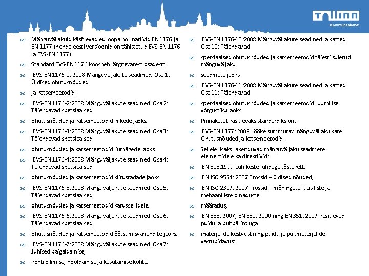  Mänguväljakuid käsitlevad euroopa normatiivid EN 1176 ja EN 1177 (nende eesti versioonid on