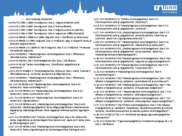 Eesti Vabariigi standardid: CEN/TR 13201 -1: 2004 Teevalgustus. Osa 1: Valgustusklasside valik; EVS-EN Eesti Vabariigi standardid: CEN/TR 13201 -1: 2004 Teevalgustus. Osa 1: Valgustusklasside valik; EVS-EN