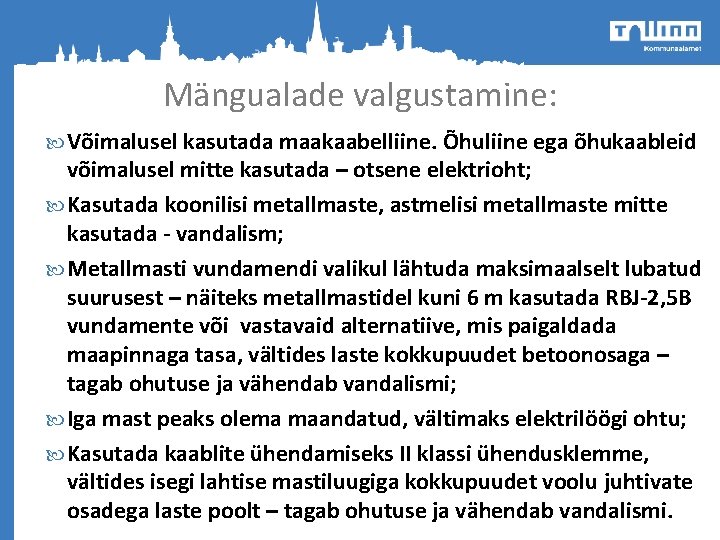 Mängualade valgustamine: Võimalusel kasutada maakaabelliine. Õhuliine ega õhukaableid võimalusel mitte kasutada – otsene elektrioht; Mängualade valgustamine: Võimalusel kasutada maakaabelliine. Õhuliine ega õhukaableid võimalusel mitte kasutada – otsene elektrioht;