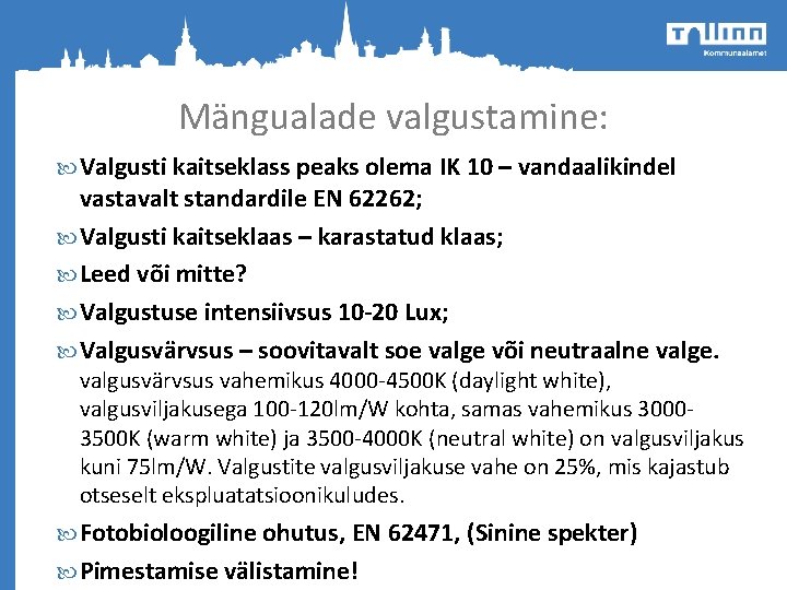 Mängualade valgustamine: Valgusti kaitseklass peaks olema IK 10 – vandaalikindel vastavalt standardile EN 62262;