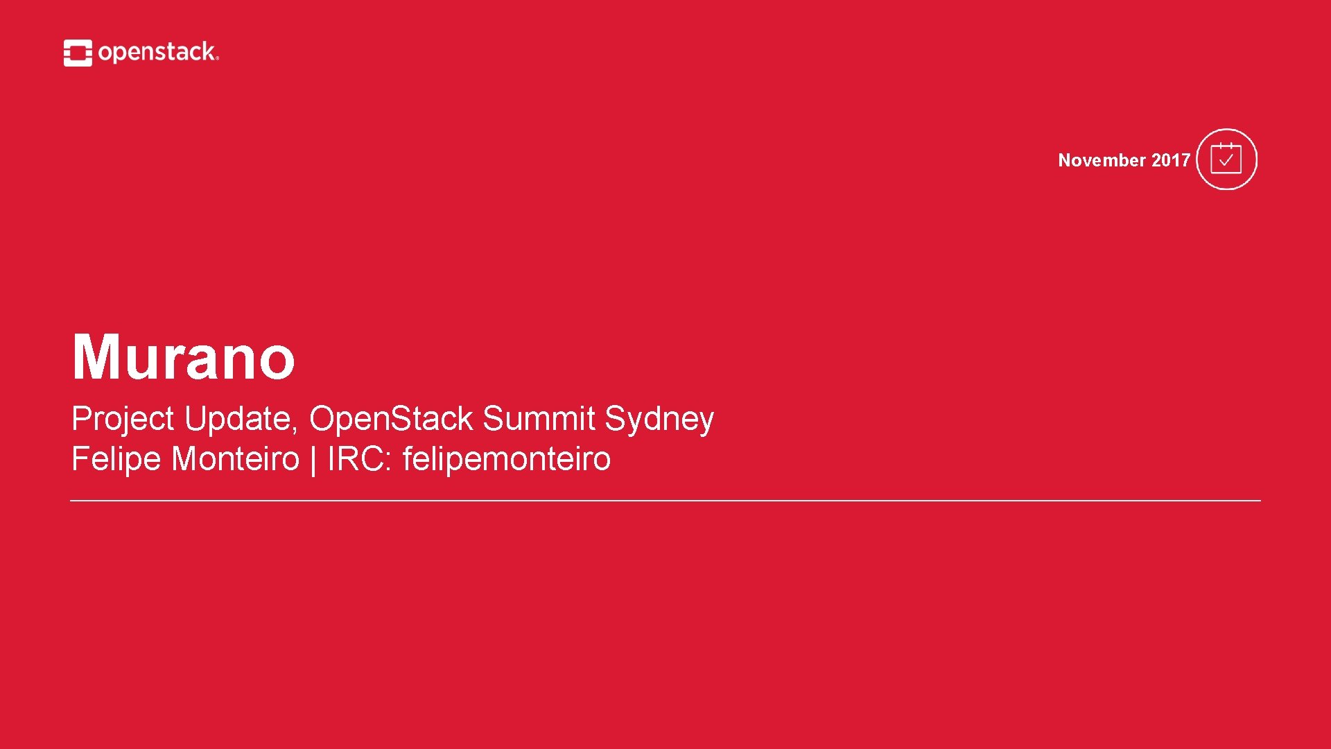 November 2017 Murano Project Update, Open. Stack Summit Sydney Felipe Monteiro | IRC: felipemonteiro