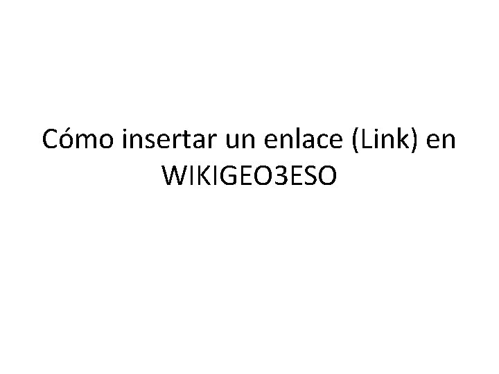 Cómo insertar un enlace (Link) en WIKIGEO 3 ESO 