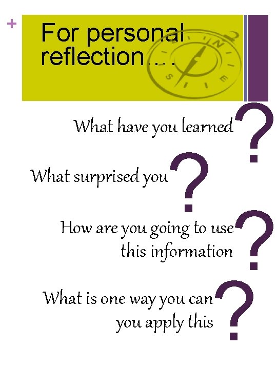 + For personal reflection…. ? ? What have you learned What surprised you How