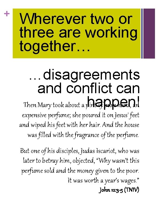 + Wherever two or three are working together… …disagreements and conflict can happen! Then