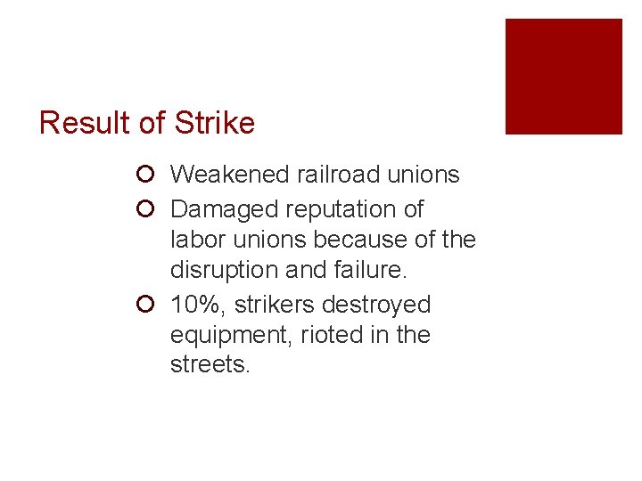 Result of Strike ¡ Weakened railroad unions ¡ Damaged reputation of labor unions because