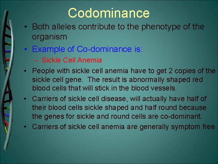 Codominance • Both alleles contribute to the phenotype of the organism • Example of