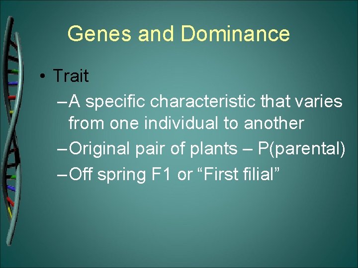 Genes and Dominance • Trait – A specific characteristic that varies from one individual