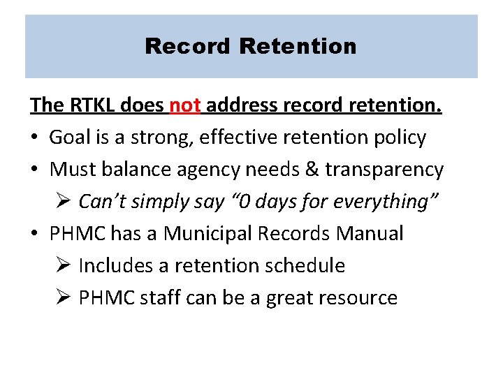Record Retention The RTKL does not address record retention. • Goal is a strong,