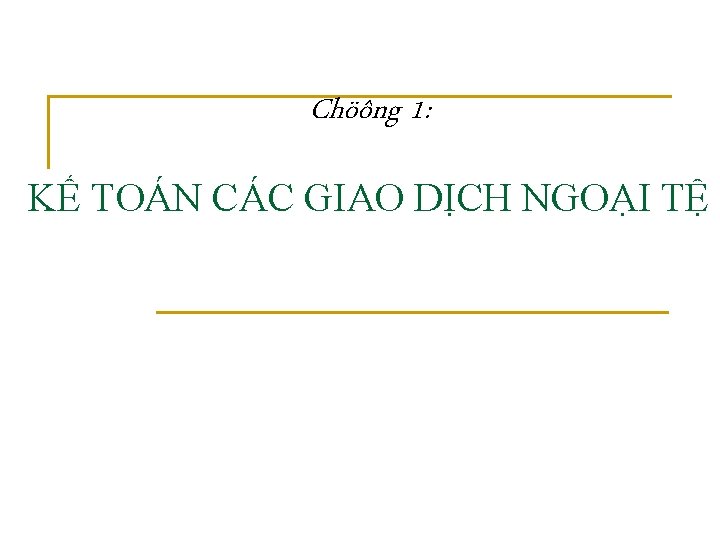 Chöông 1: KẾ TOÁN CÁC GIAO DỊCH NGOẠI TỆ 