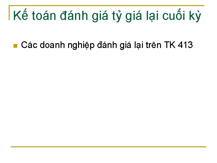 Kế toán đánh giá tỷ giá lại cuối kỳ n Các doanh nghiệp đánh