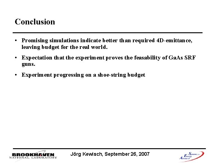 Conclusion • Promising simulations indicate better than required 4 D-emittance, leaving budget for the