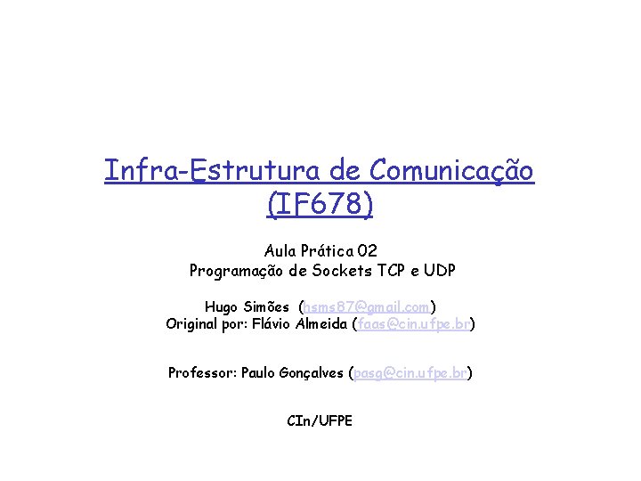 Infra-Estrutura de Comunicação (IF 678) Aula Prática 02 Programação de Sockets TCP e UDP