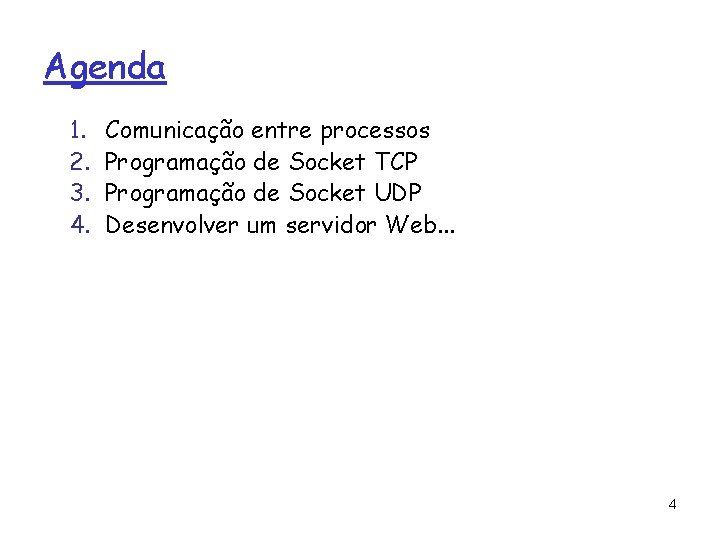Agenda 1. 2. 3. 4. Comunicação entre processos Programação de Socket TCP Programação de