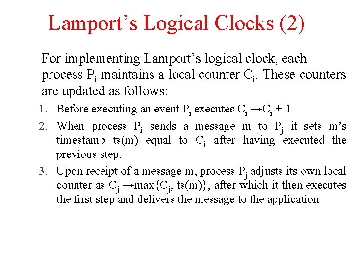 Lamport’s Logical Clocks (2) For implementing Lamport’s logical clock, each process Pi maintains a