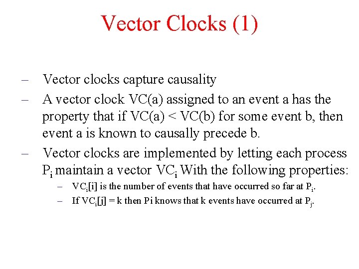 Vector Clocks (1) – Vector clocks capture causality – A vector clock VC(a) assigned