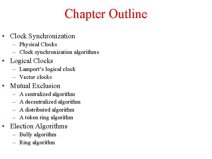 Chapter Outline • Clock Synchronization – Physical Clocks – Clock synchronization algorithms • Logical