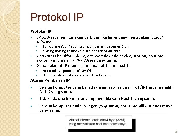Protokol IP • IP address menggunakan 32 bit angka biner yang merupakan logical address.