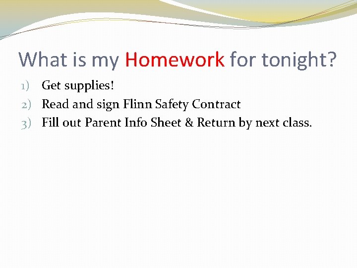 What is my Homework for tonight? 1) Get supplies! 2) Read and sign Flinn