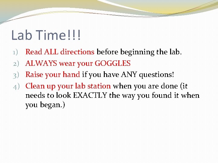 Lab Time!!! 1) 2) 3) 4) Read ALL directions before beginning the lab. ALWAYS