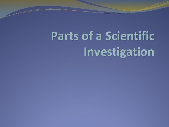 Parts of a Scientific Investigation 