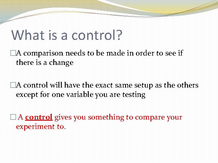 What is a control? �A comparison needs to be made in order to see