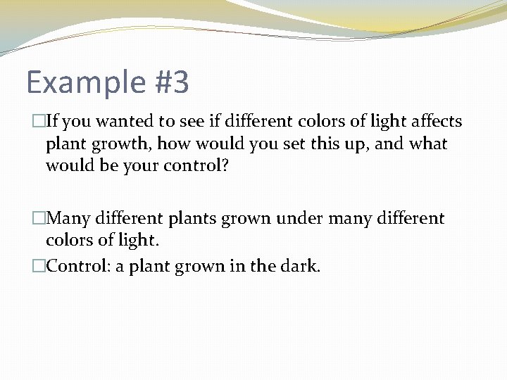 Example #3 �If you wanted to see if different colors of light affects plant