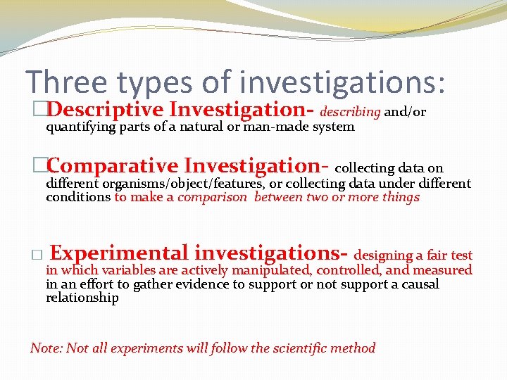 Three types of investigations: �Descriptive Investigation- describing and/or quantifying parts of a natural or